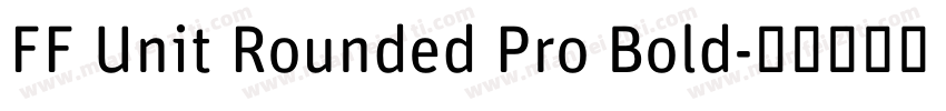 FF Unit Rounded Pro Bold字体转换